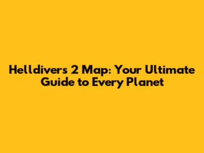 **Helldivers 2 Map: Your Ultimate Guide to Every Planet**