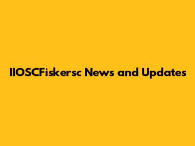 **IIOSCFiskersc News and Updates**