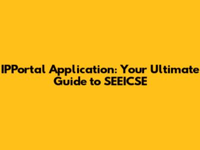 **IPPortal Application: Your Ultimate Guide to SEEICSE**