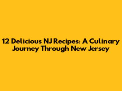 12 Delicious NJ Recipes: A Culinary Journey Through New Jersey