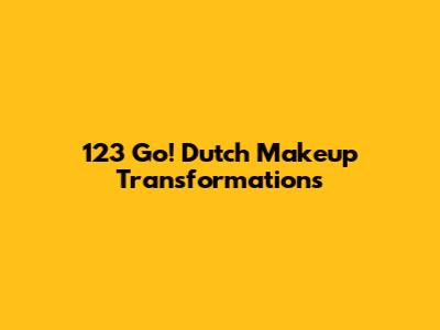 123 Go! Dutch Makeup Transformations