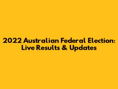 2022 Australian Federal Election: Live Results & Updates