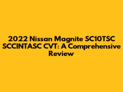 2022 Nissan Magnite SC10TSC SCCINTASC CVT: A Comprehensive Review