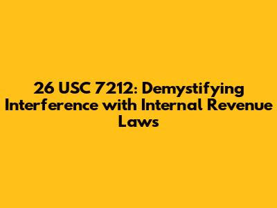 26 USC 7212: Demystifying Interference with Internal Revenue Laws