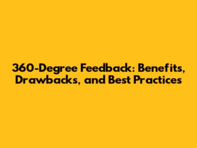 360-Degree Feedback: Benefits, Drawbacks, and Best Practices