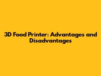3D Food Printer: Advantages and Disadvantages