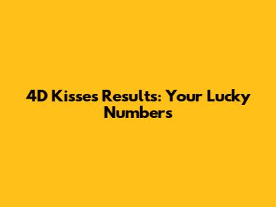 4D Kisses Results: Your Lucky Numbers