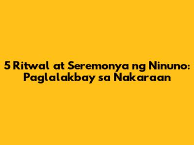 5 Ritwal at Seremonya ng Ninuno: Paglalakbay sa Nakaraan