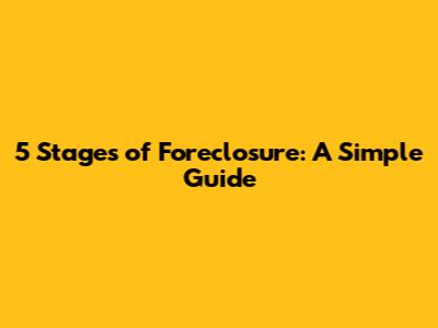 5 Stages of Foreclosure: A Simple Guide