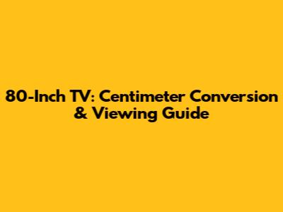 80-Inch TV: Centimeter Conversion & Viewing Guide
