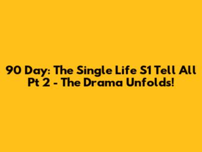90 Day: The Single Life S1 Tell All Pt 2 - The Drama Unfolds!
