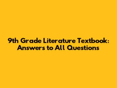 9th Grade Literature Textbook: Answers to All Questions