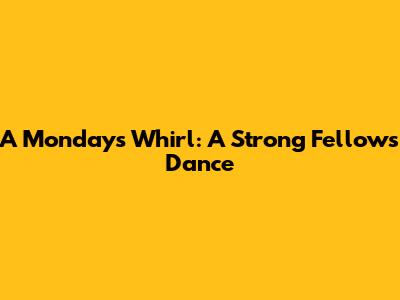 A Monday's Whirl: A Strong Fellow's Dance