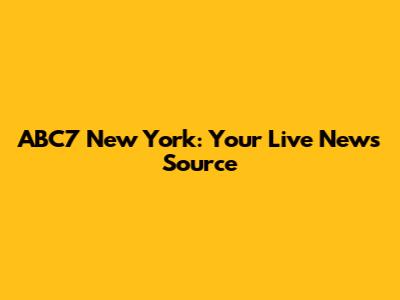 ABC7 New York: Your Live News Source