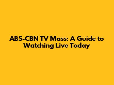 ABS-CBN TV Mass: A Guide to Watching Live Today