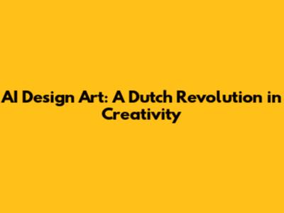 AI Design Art: A Dutch Revolution in Creativity