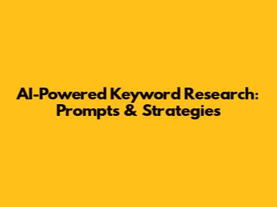 AI-Powered Keyword Research: Prompts & Strategies