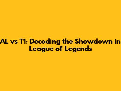 AL vs T1: Decoding the Showdown in League of Legends