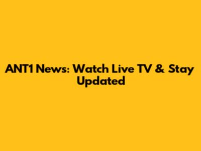 ANT1 News: Watch Live TV & Stay Updated
