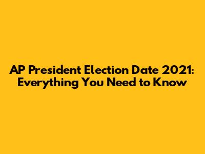 AP President Election Date 2021: Everything You Need to Know