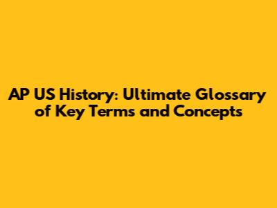 AP US History: Ultimate Glossary of Key Terms and Concepts
