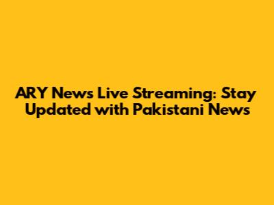 ARY News Live Streaming: Stay Updated with Pakistani News