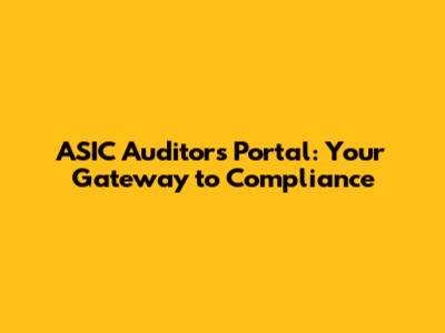 ASIC Auditors Portal: Your Gateway to Compliance