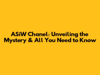 ASiW Chanel: Unveiling the Mystery & All You Need to Know