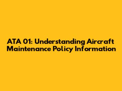 ATA 01: Understanding Aircraft Maintenance Policy Information