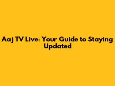 Aaj TV Live: Your Guide to Staying Updated