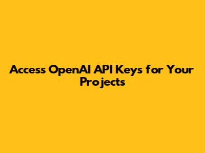 Access OpenAI API Keys for Your Projects