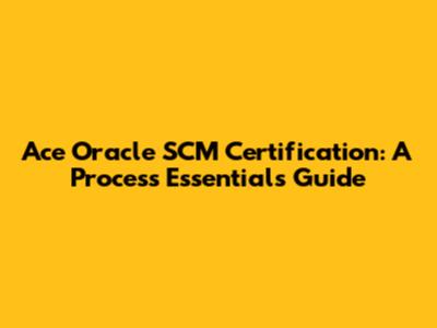 Ace Oracle SCM Certification: A Process Essentials Guide