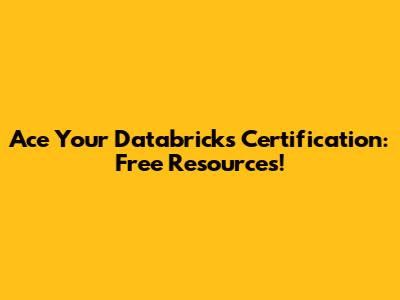Ace Your Databricks Certification: Free Resources!