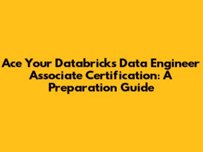 Ace Your Databricks Data Engineer Associate Certification: A Preparation Guide