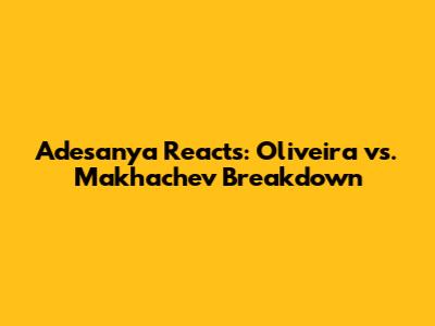 Adesanya Reacts: Oliveira vs. Makhachev Breakdown
