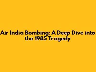 Air India Bombing: A Deep Dive into the 1985 Tragedy