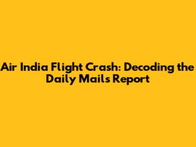 Air India Flight Crash: Decoding the Daily Mail's Report