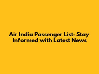 Air India Passenger List: Stay Informed with Latest News