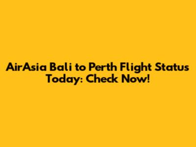 AirAsia Bali to Perth Flight Status Today: Check Now!