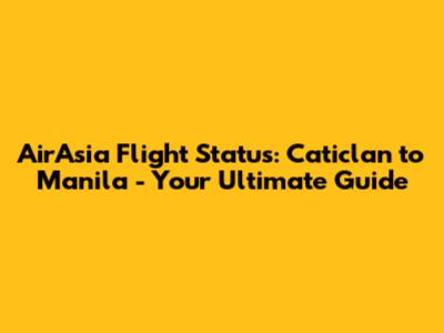 AirAsia Flight Status: Caticlan to Manila - Your Ultimate Guide