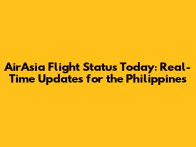 AirAsia Flight Status Today: Real-Time Updates for the Philippines