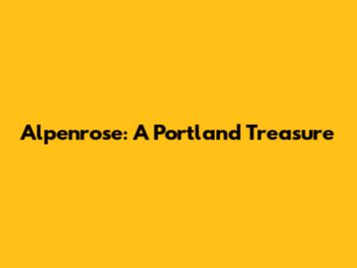 Alpenrose: A Portland Treasure
