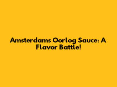 Amsterdam's Oorlog Sauce: A Flavor Battle!