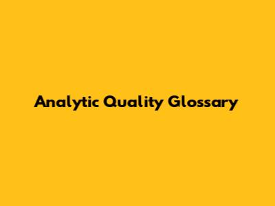 Analytic Quality Glossary