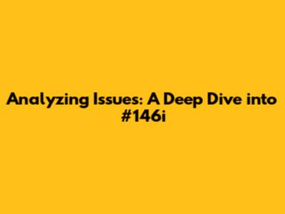 Analyzing Issues: A Deep Dive into #146i