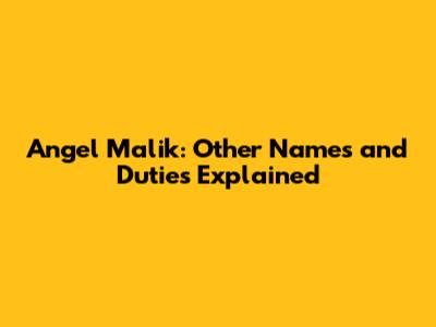 Angel Malik: Other Names and Duties Explained