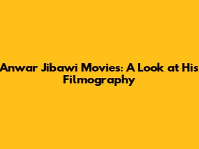Anwar Jibawi Movies: A Look at His Filmography