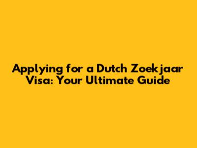 Applying for a Dutch 'Zoekjaar' Visa: Your Ultimate Guide