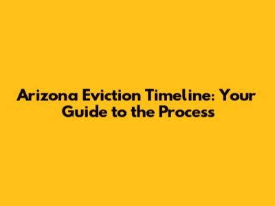Arizona Eviction Timeline: Your Guide to the Process
