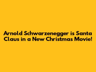 Arnold Schwarzenegger is Santa Claus in a New Christmas Movie!